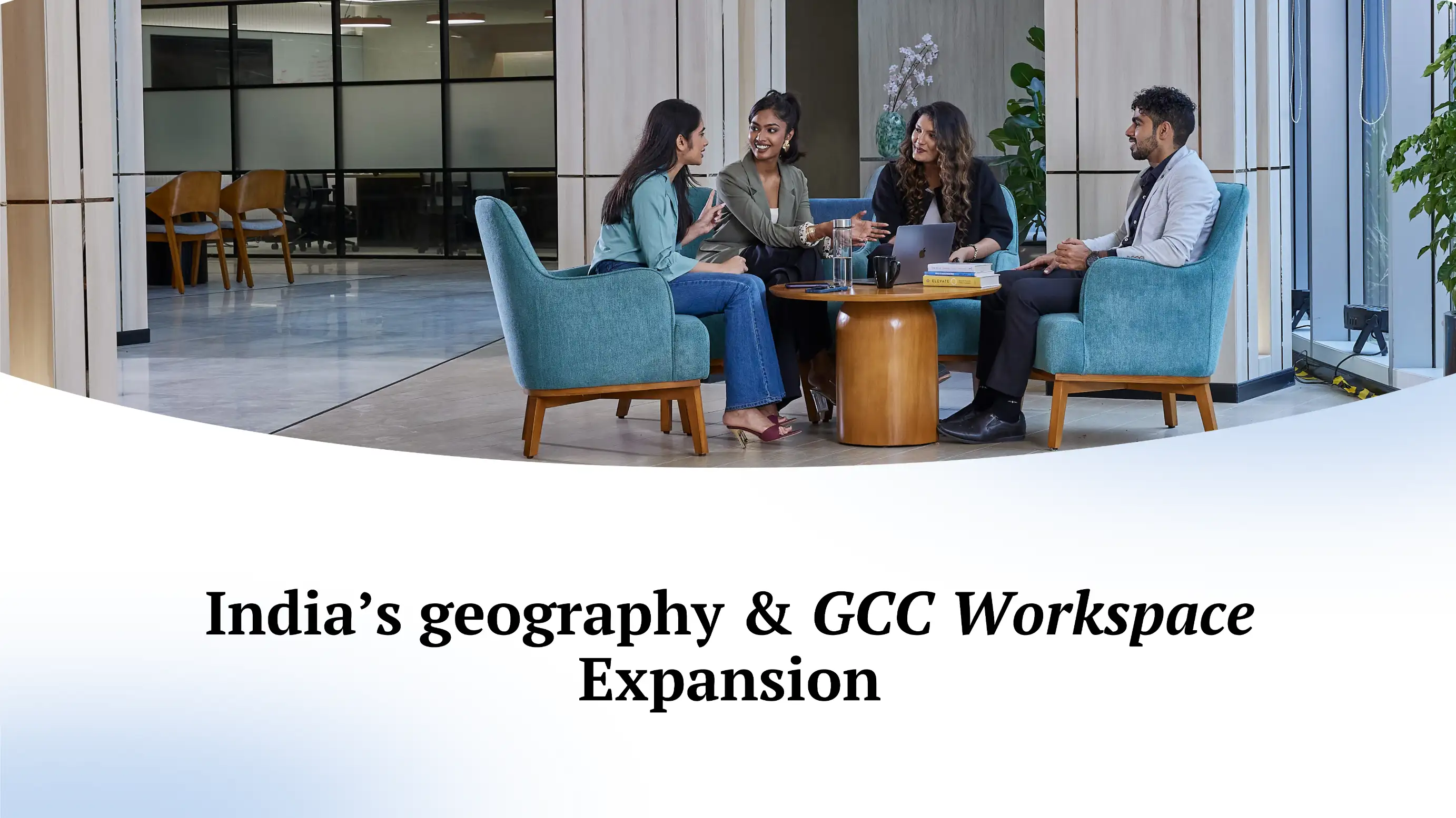 Indiaâs Geography & GCC Workspace Expansion