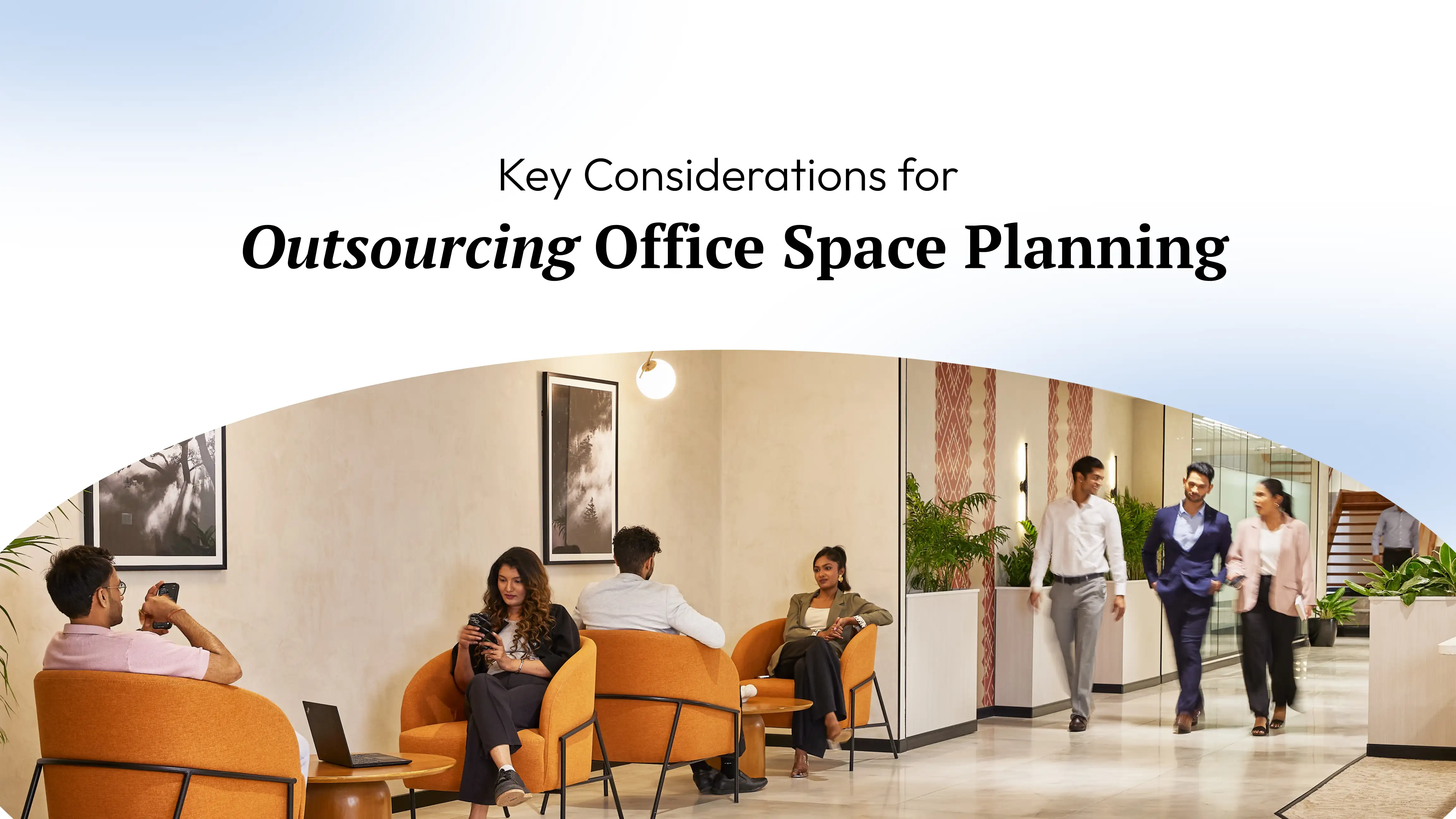 Key Considerations for Outsourcing Office Space Planning